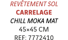 Revêtement sol Carrelage chill Moka mat 45 45 cm REF: 7772410