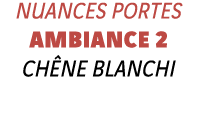 Nuances portes Ambiance 2 Chêne Blanchi