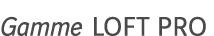 Gamme LOFT PRO