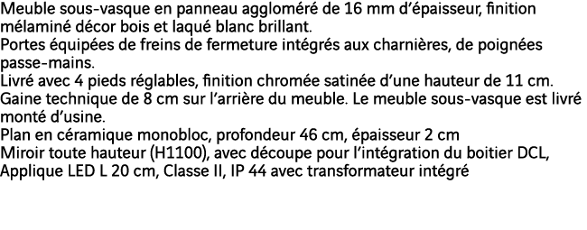 Meuble sous-vasque en panneau aggloméré de 16 mm d épaisseur, finition mélaminé décor bois et laqué blanc brillant  P   