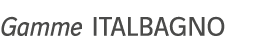 Gamme ITALBAGNO